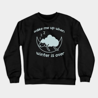 Wake me up when winter is over Crewneck Sweatshirt